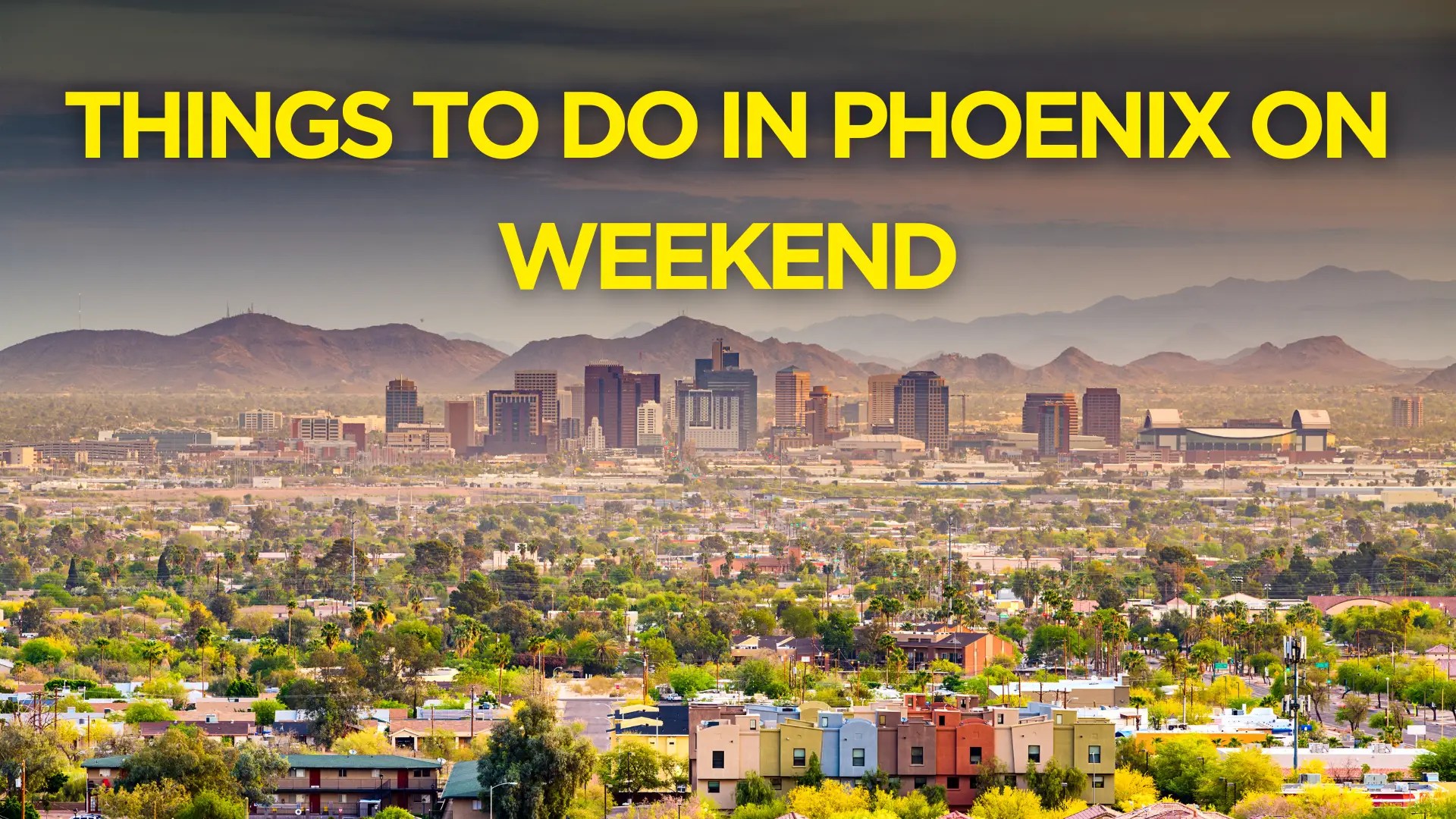 15 Things to do in Phoenix on Weekend