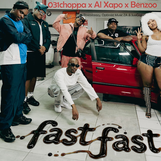 031Choppa &ndash; Fast Fast Ft. Al Xapo, Benzoo, Roscosteazy, Optimist Music ZA & JussGigi