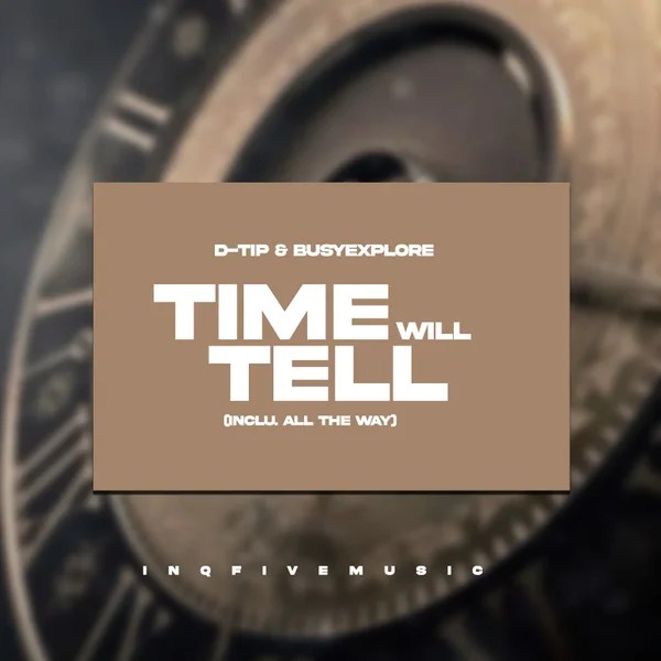 D-tip &ndash; Time Will Tell (Inclu. All The Way) Ft. BusyExplore