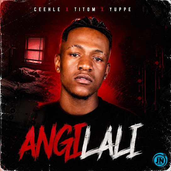 Ceehle &ndash; Angilali Ft. TitoM & Yuppe