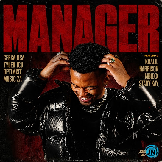 Ceeka RSA &ndash; Manager ft. Tyler ICU, Optimist Music ZA, Khalil Harrison, Mbuxx & Stady K