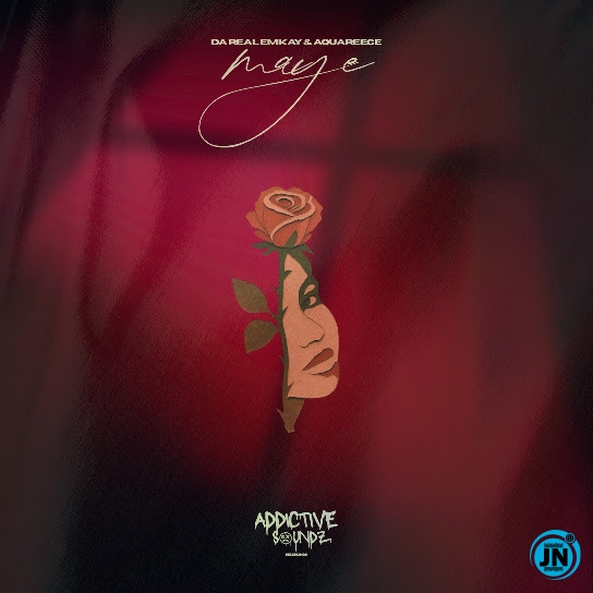 Da Real Emkay &ndash; Maye (Addictive Mix) Ft. AquaReece
