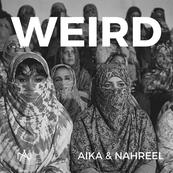 Aika &ndash; Weird ft Nahreel