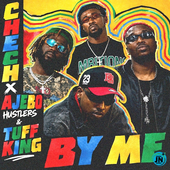 Chech &ndash; By Me ft Ajebo Hustlers & Tuff King