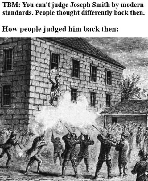 You can't judge Joseph Smith by modern standards. People thought differently back then. How people judged him back then: they killed him.