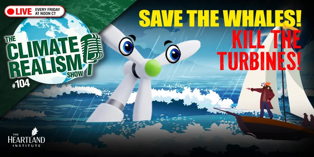 Live at 1PM ET – Save the Whales, Kill the Turbines – The Climate Realism Show - Vimarsana News
