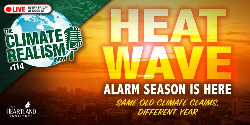 ClimateTV – Live at 1PM ET – Heatwave Alarm Season is Here – Same Old Climate Claims, Different Year – Watts Up With That?