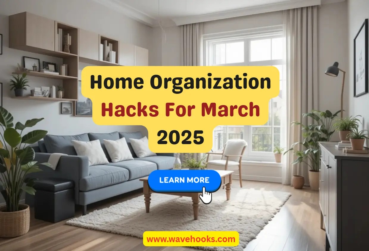 12 Home Organization Hacks for March 2025: Must Try Today!