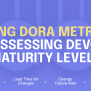 DORA Metrics In Assessing DevOps Maturity Levels - Waydev