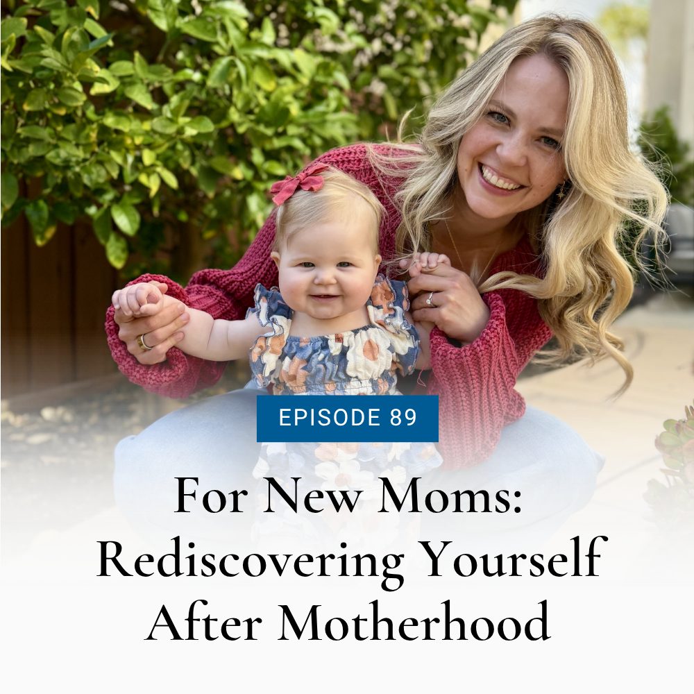 Podcast thumbnail — Episode 89: For New Moms: Rediscovering Yourself After Motherhood, featuring Makena Sage with her daughter Siena