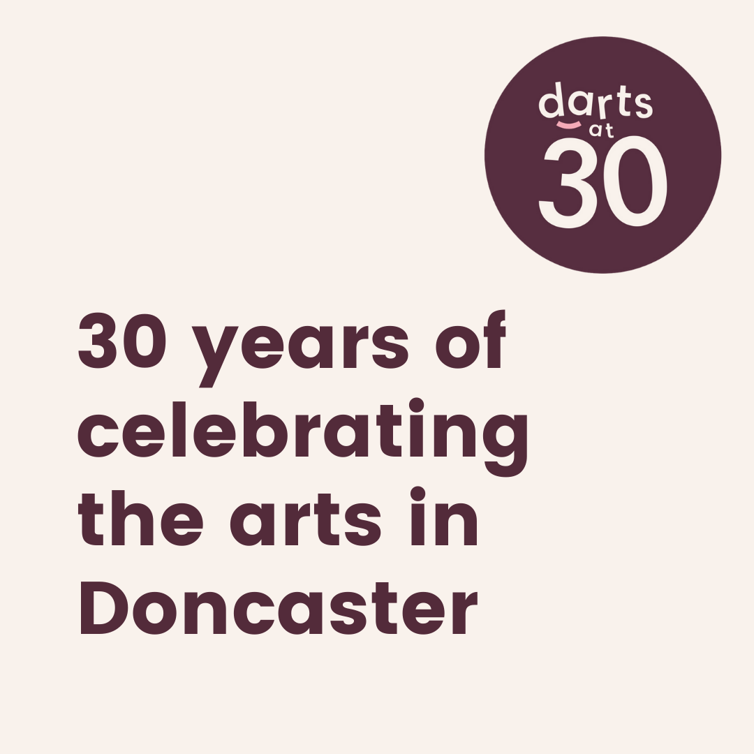 statement celebrating darts 30th birthday in Doncaster. Text reads 30 years of celebrating the arts in Doncaster.