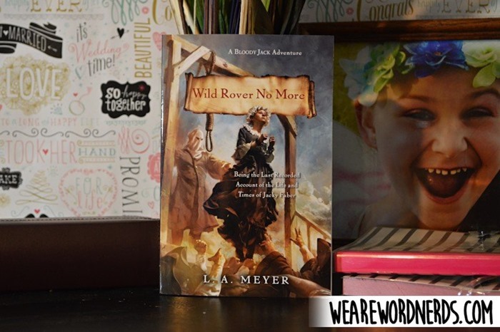 Wild Rover No More: Being the Last Recorded Account of the Life and Times of Jacky Faber by L. A. Meyer