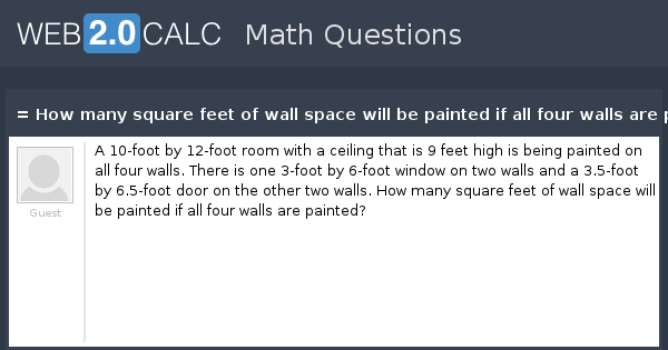 There are a number reasons to calculate square footage, such as for measuring a home with the purpose of putting a price on square footage when selling it. View Question How Many Square Feet Of Wall Space Will Be Painted If All Four Walls Are Painted
