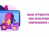 Web Image Optimization A Comprehensive Development Guide