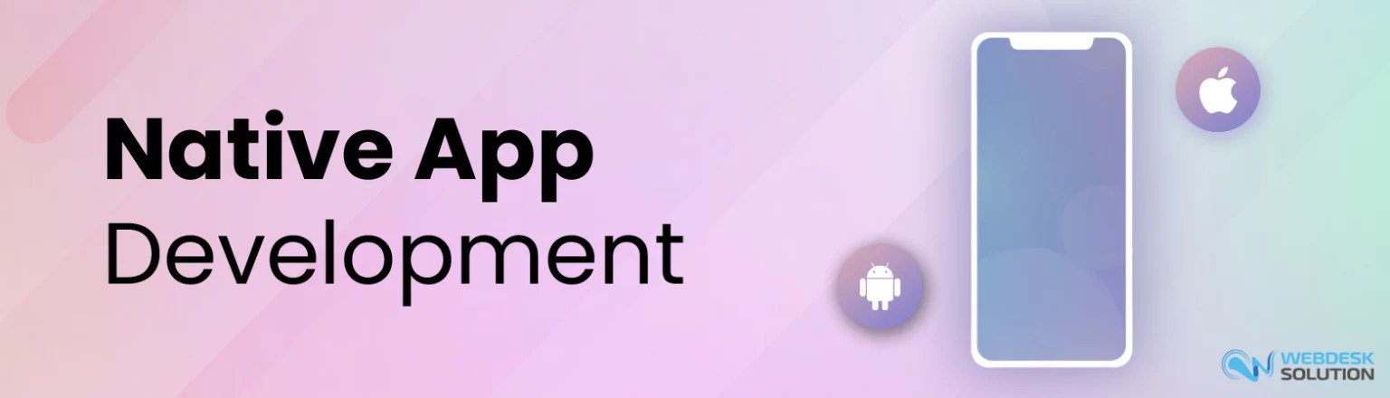 A Comprehensive Guide On Native App Development