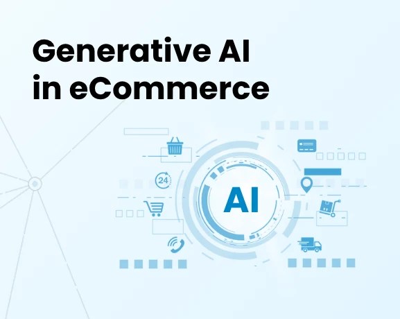 Generative AI applications helping eCommerce brands improve customer experiences and sales