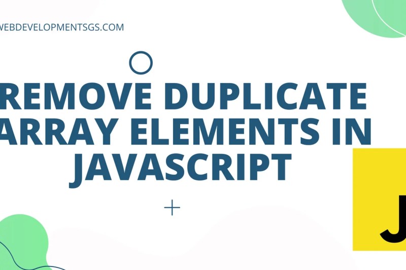 Simplify Your Arrays: Remove Duplicates In JavaScript Made Easy