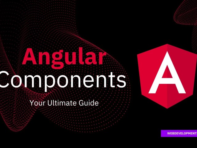 Angular Components Tutorial in 5 Steps: Your Ultimate Guide