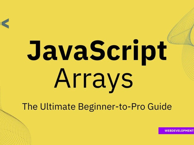 JavaScript Arrays: The Ultimate Beginner-to-Pro Guide