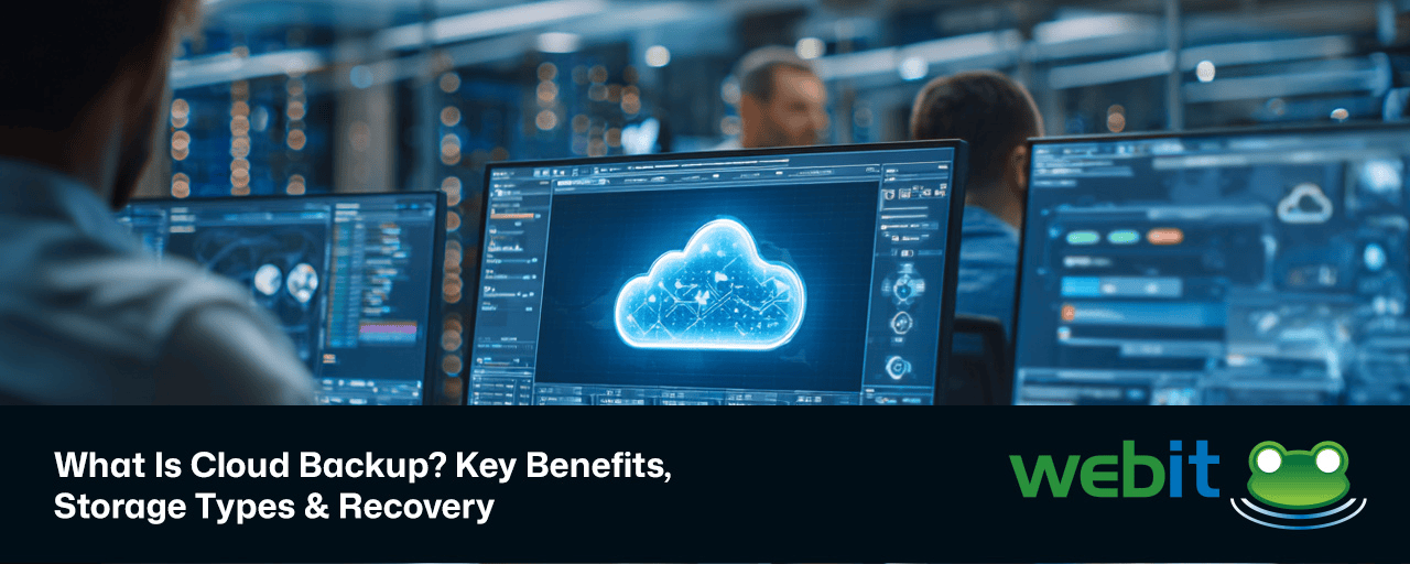 What Is Cloud Backup? Key Benefits, Storage Types & Recovery