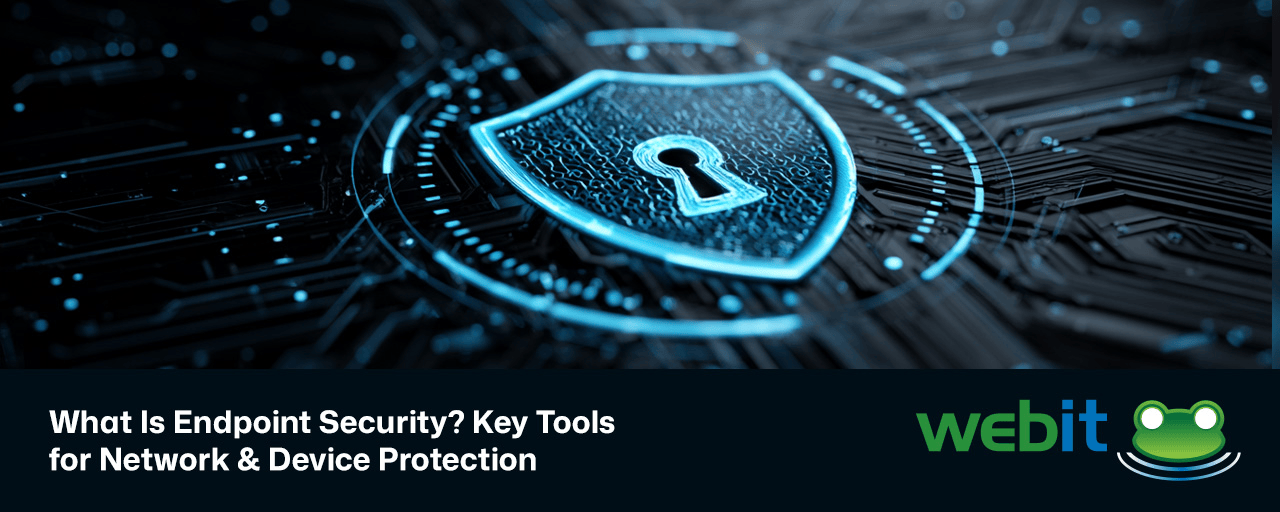 What Is Endpoint Security? Key Tools for Network & Device Protection