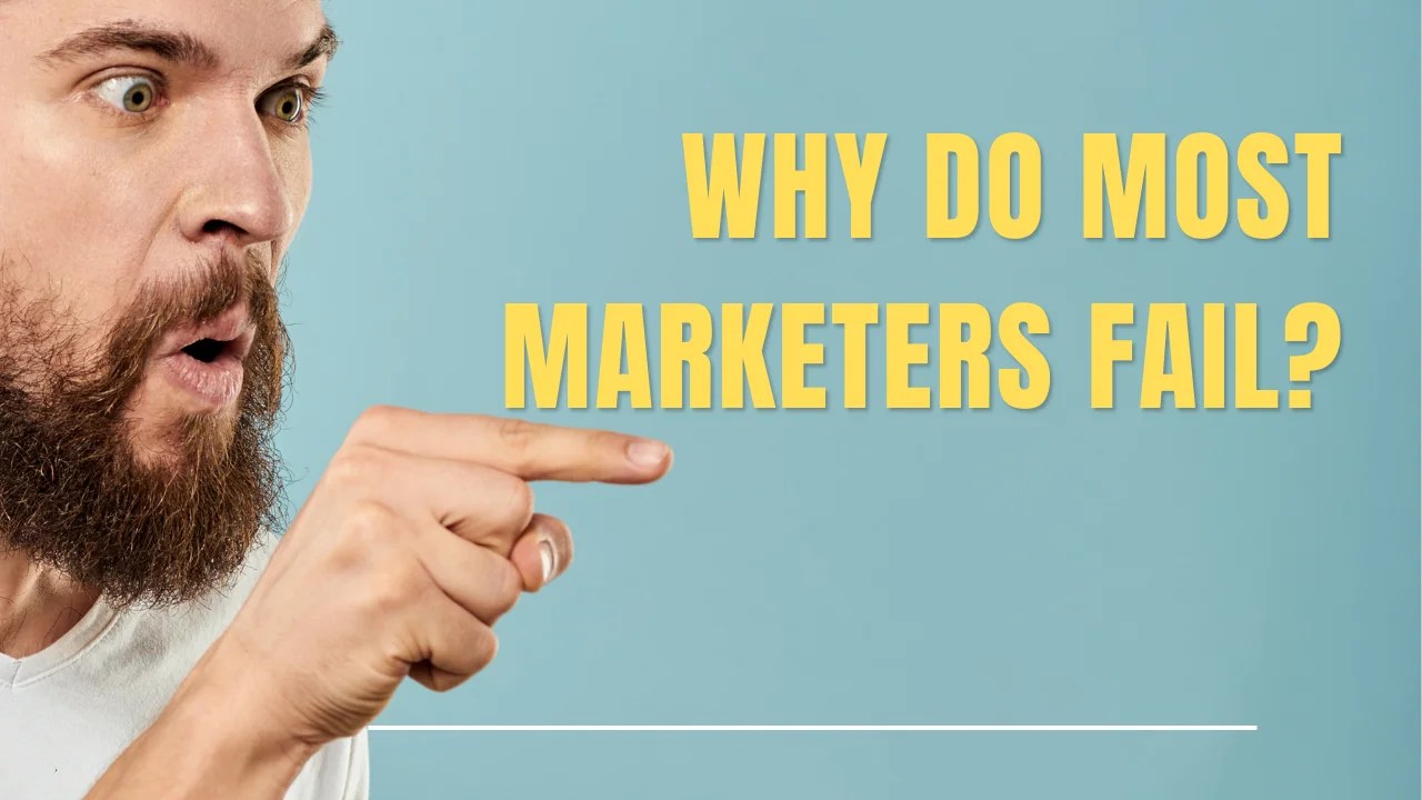 Why Do Most Marketers Fail?