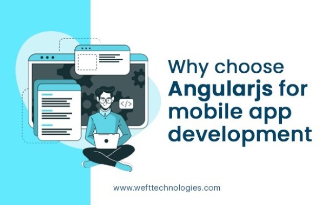 Why Choose Angularjs For Mobile App Development Dubai, UAE -Weft India
