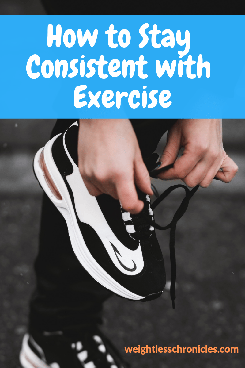 How To Stay Consistent With Exercise Weightless Chronicles