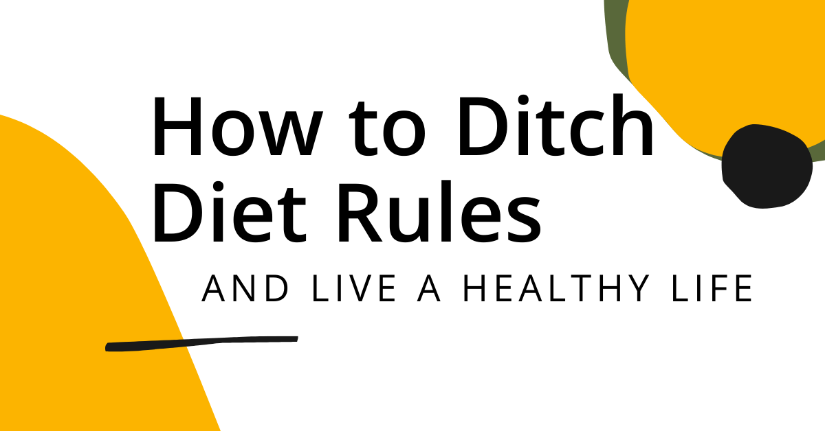 Ditch the diet rules to live a healthy life.