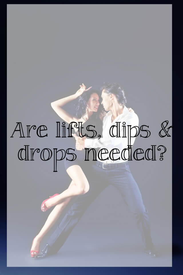 Are dips and drops needed to make a good dance - What about dance
