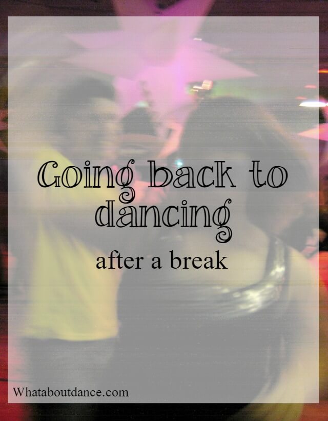 Going back to dancing after a break - What about dance