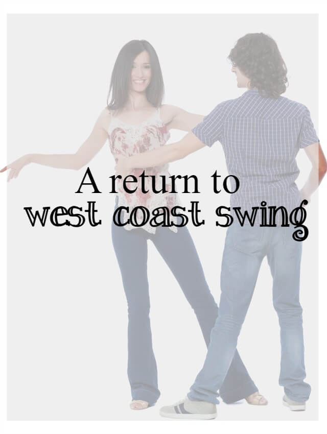 a return to west coast swing dance - What about dance