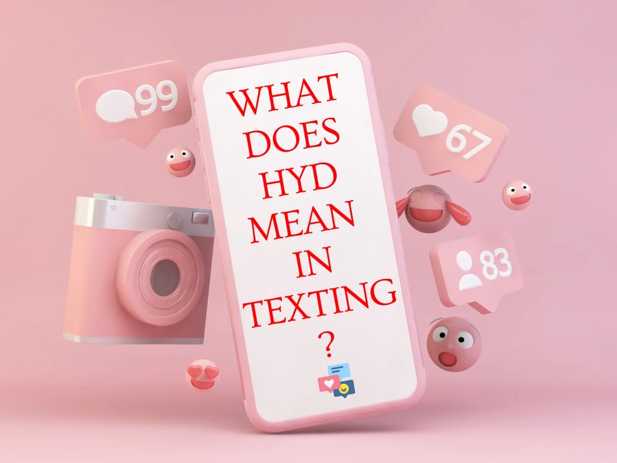 What Does HYD Mean In Texting?
