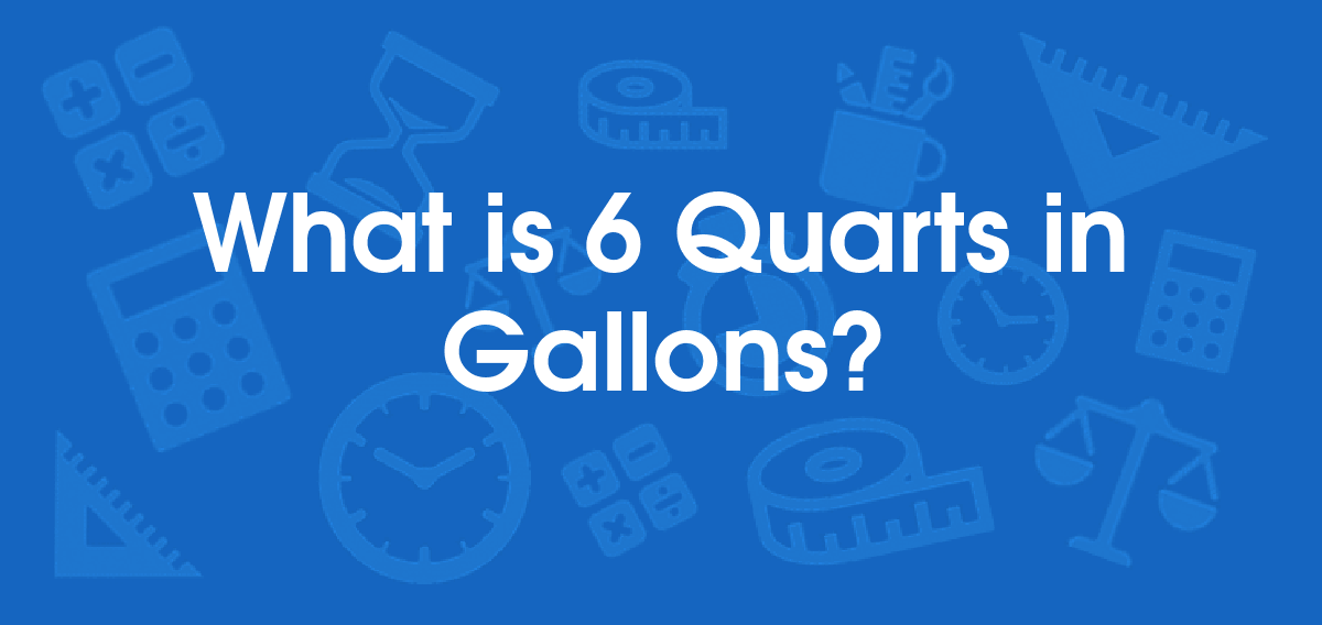 What is 6 quarts in gallons? convert 6 qt to gal