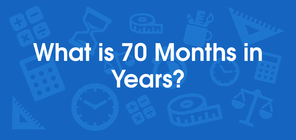 What is 70 months in years? convert 70 mo to yr