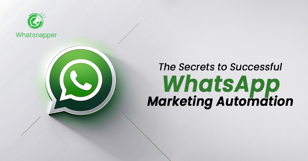 The Secrets to Successful WhatsApp Marketing Automation