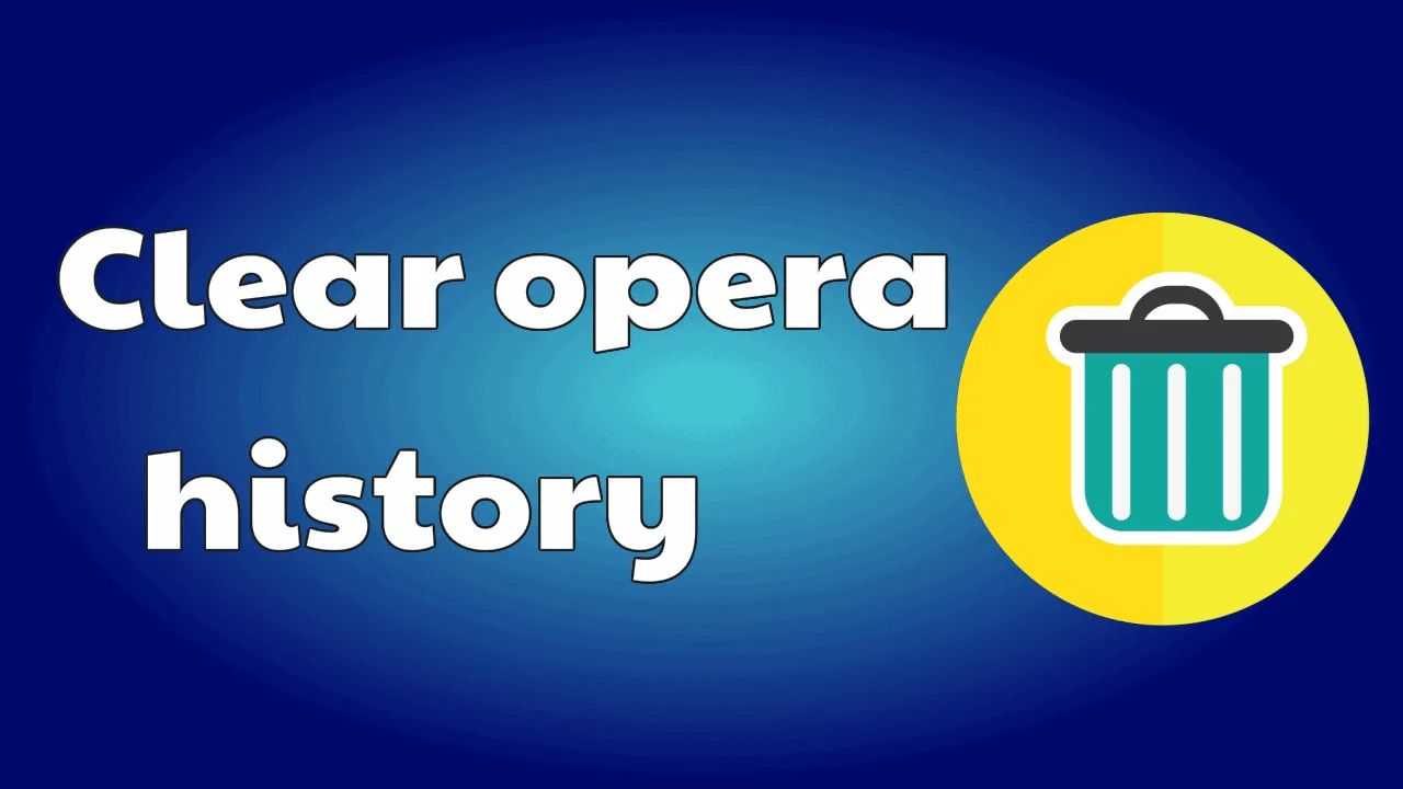 How To Clear Opera History From New & Old Version Browsers [2024]