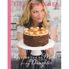 Lisa Faulkner - Recipes from My Mother for My Daughter