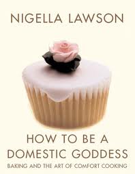 Nigella Lawson - How to be a Domestic Goddess