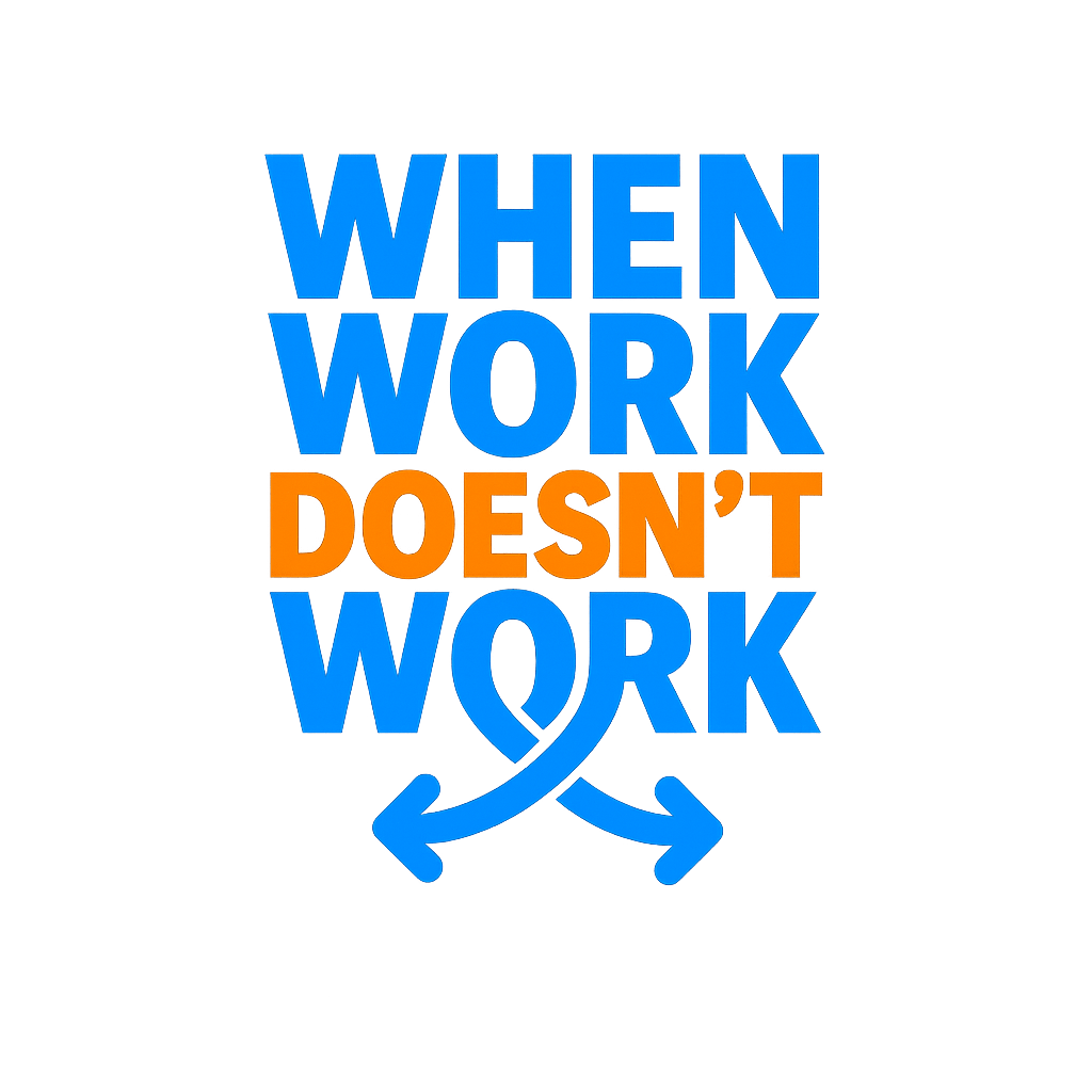 WHEN WORK DOESN'T WORK