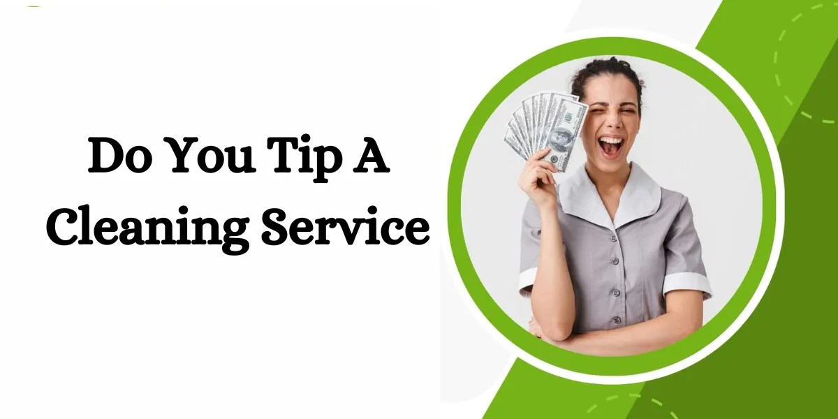 Do you tip a cleaning service? tips and etiquette