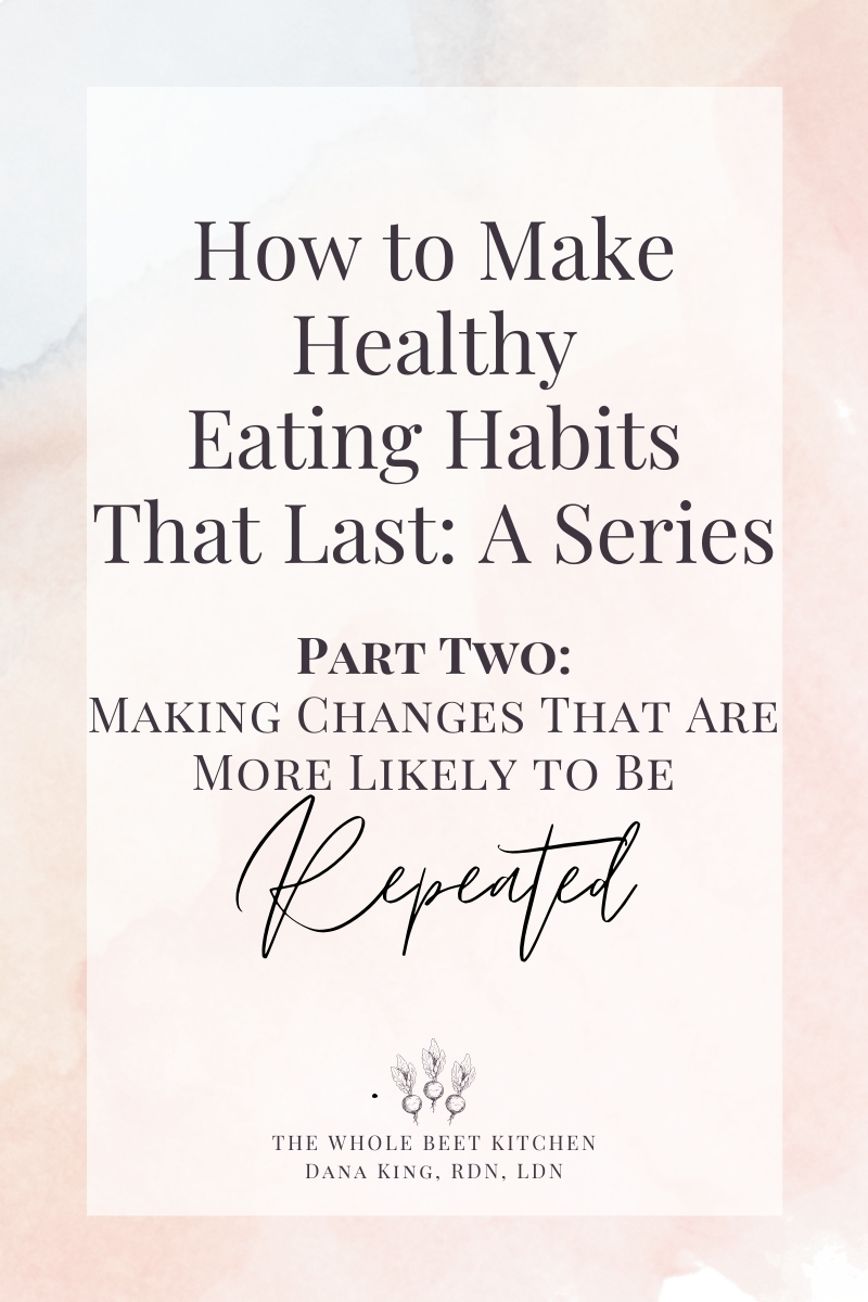How to Make Healthy Eating Habits That Last Part 3: Making Changes That ...