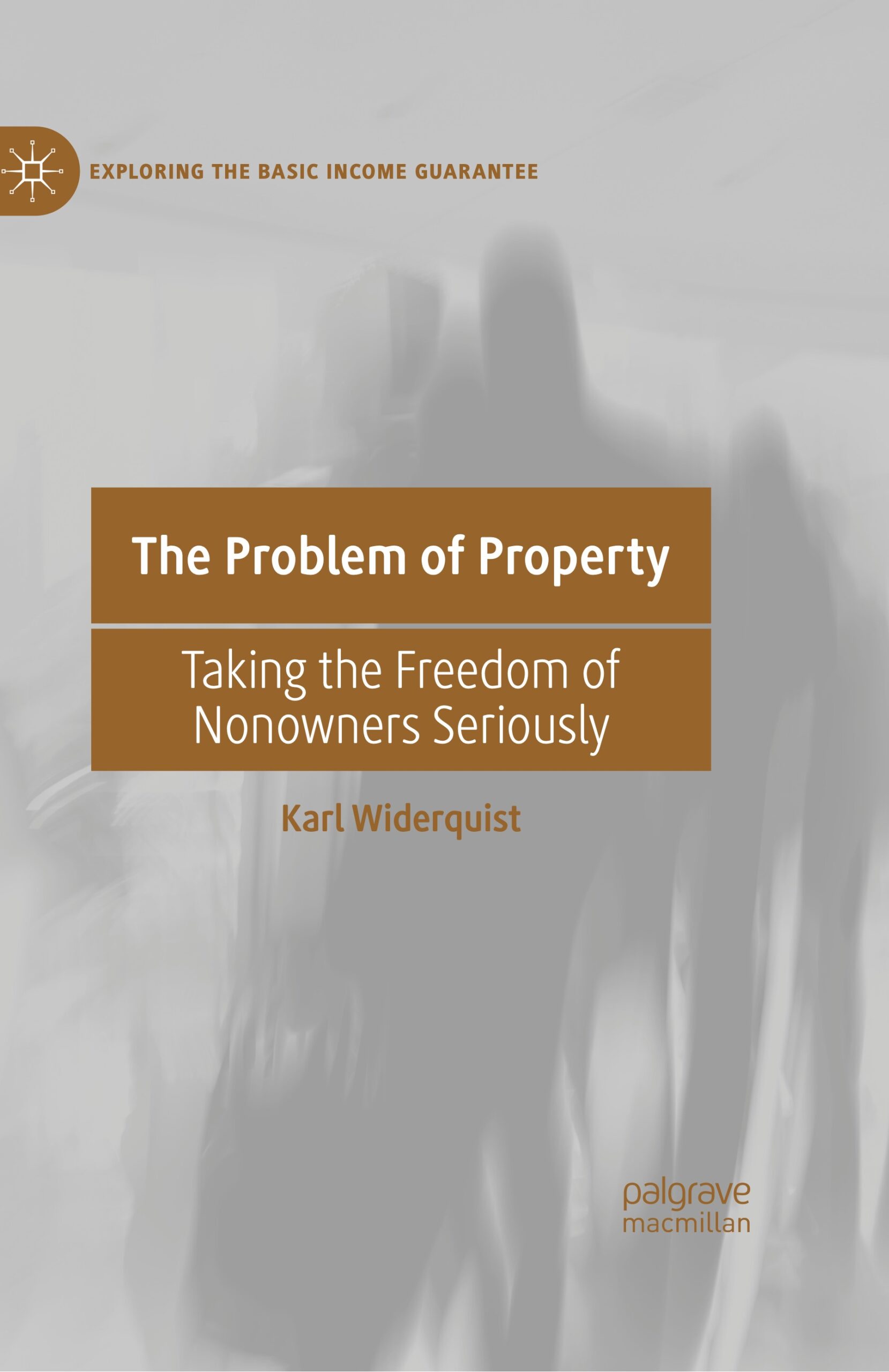 The Problem of Property: Taking the Freedom of Nonowners Seriously. Palgrave MacMillan
