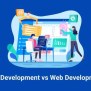 App Development Vs Web Development: What Should I Learn?