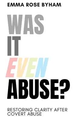 Was It Even Abuse? By Emma Rose Byham book cover