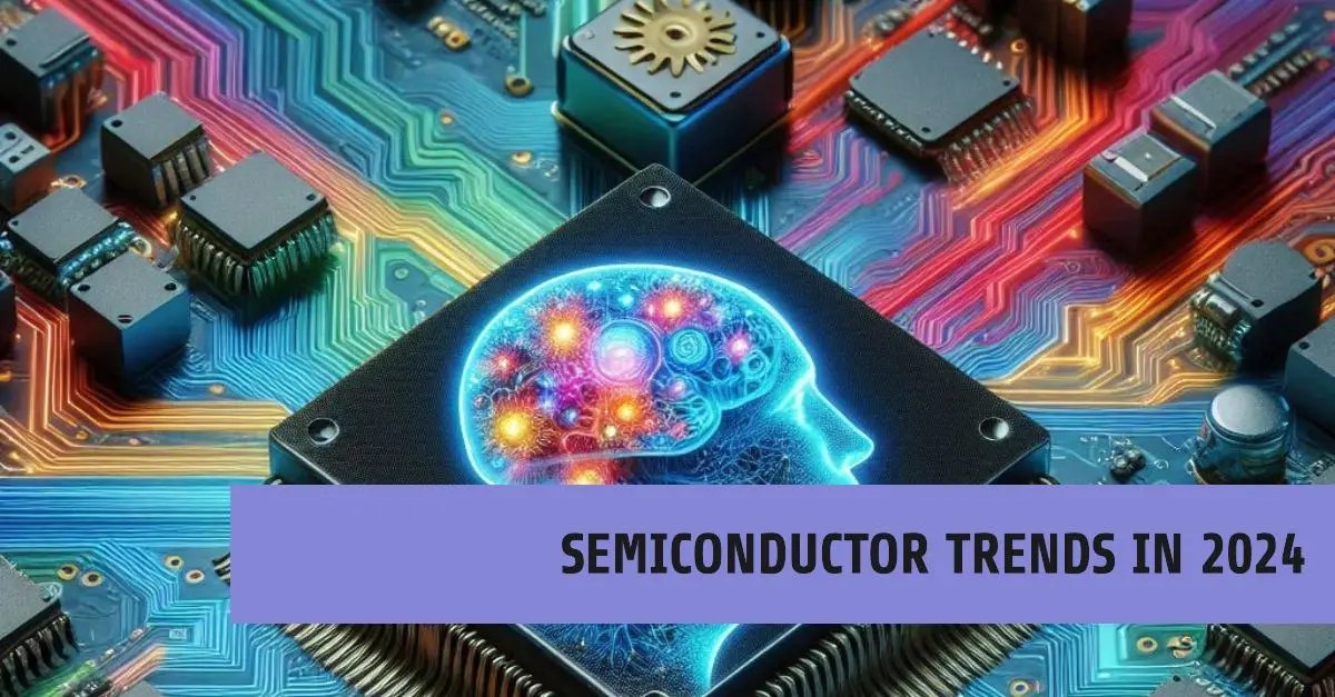 Top 5 Semiconductor Trends In 2024 Wireunwired