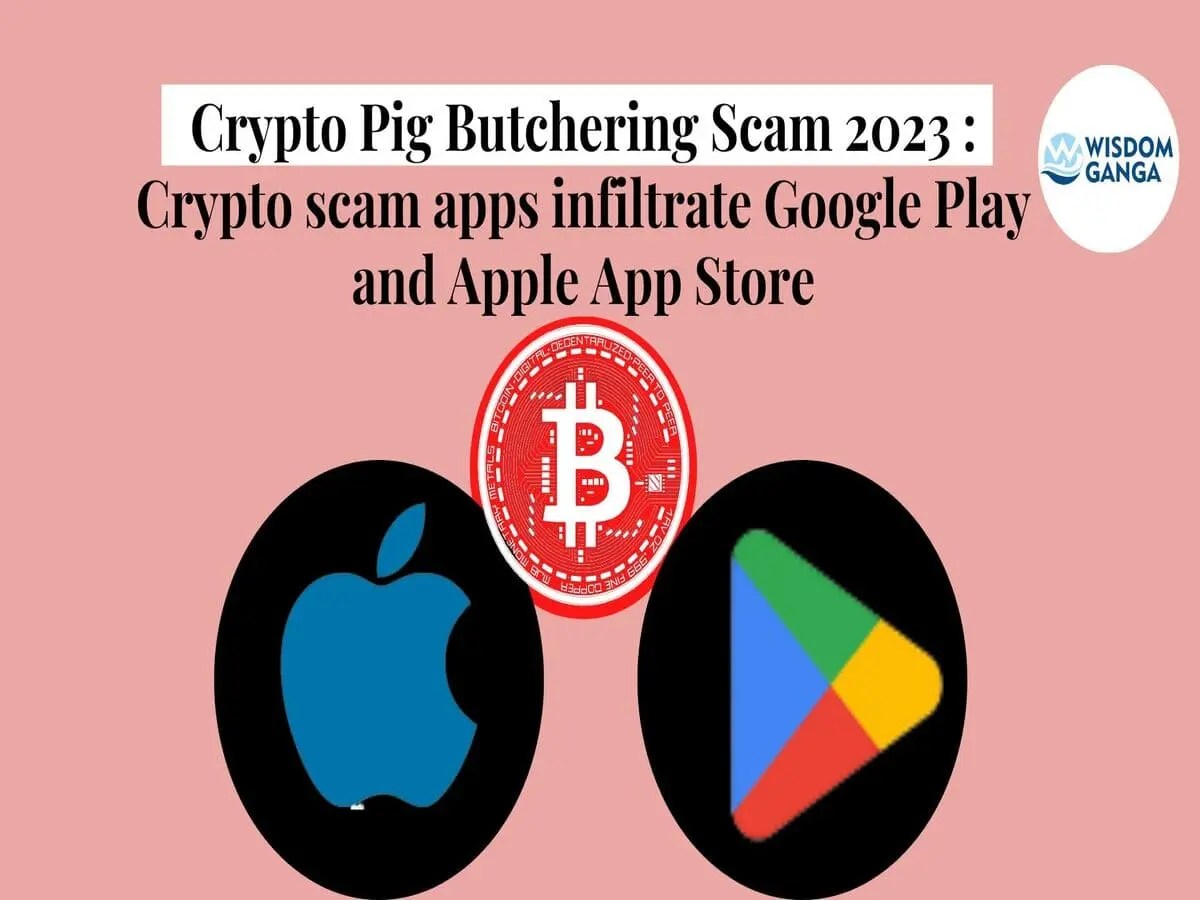 Crypto Pig Butchering Scam 2023 : Crypto scam apps infiltrate Google ...