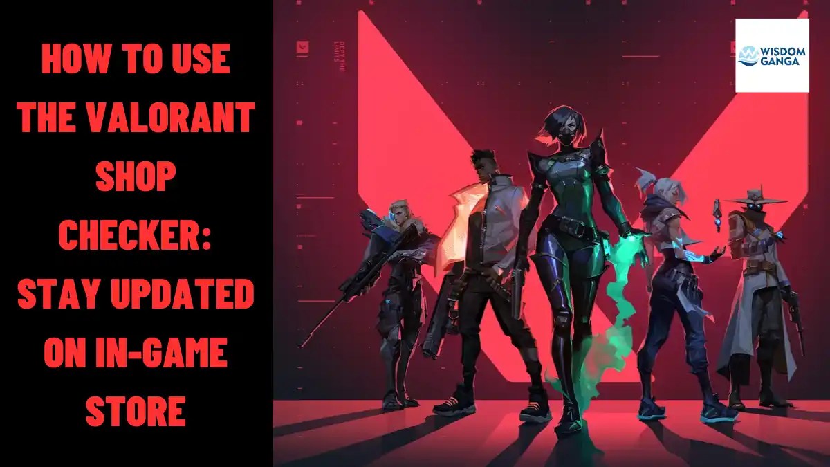 How To Use The Valorant Shop Checker Stay Updated On InGame Store WISDOM GANGA