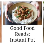 Good Food Reads: Instant Pot Recipes