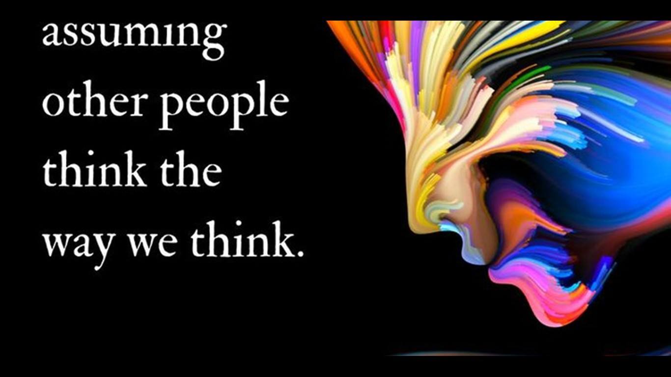 Assuming others think the way we think ~unk